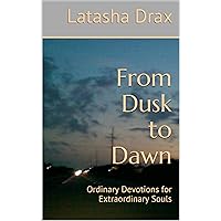 From Dusk to Dawn: Ordinary Devotions for Extraordinary Souls From Dusk to Dawn: Ordinary Devotions for Extraordinary Souls Kindle