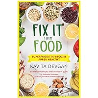 Fix It With Food: Superfoods to Become Super Healthy Fix It With Food: Superfoods to Become Super Healthy Paperback