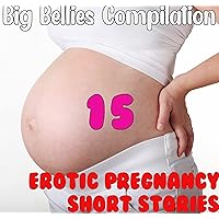 Big Bellies Compilation: 15 Erotic Pregnancy Short Stories