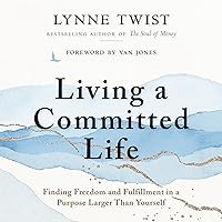 Living a Committed Life: Finding Freedom and Fulfillment in a Purpose Larger Than Yourself Living a Committed Life: Finding Freedom and Fulfillment in a Purpose Larger Than Yourself Audible Audiobook Paperback Kindle
