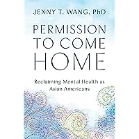 Permission to Come Home: Reclaiming Mental Health as Asian Americans Permission to Come Home: Reclaiming Mental Health as Asian Americans Hardcover Audible Audiobook Kindle Paperback