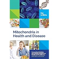 Mitochondria in Health and Disease: Personalized Nutrition for Healthcare Practitioners (Personalized Nutrition and Lifestyle Medicine for Healthcare Practitioners) Mitochondria in Health and Disease: Personalized Nutrition for Healthcare Practitioners (Personalized Nutrition and Lifestyle Medicine for Healthcare Practitioners) Hardcover Kindle