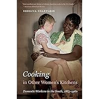 Cooking in Other Women’s Kitchens: Domestic Workers in the South,1865-1960 (The John Hope Franklin Series in African American History and Culture) Cooking in Other Women’s Kitchens: Domestic Workers in the South,1865-1960 (The John Hope Franklin Series in African American History and Culture) Paperback Kindle Hardcover