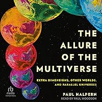 The Allure of the Multiverse: Extra Dimensions, Other Worlds, and Parallel Universes The Allure of the Multiverse: Extra Dimensions, Other Worlds, and Parallel Universes Hardcover Kindle Audible Audiobook Audio CD