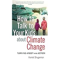 How to Talk to Your Kids About Climate Change: Turning Angst into Action How to Talk to Your Kids About Climate Change: Turning Angst into Action Paperback Kindle Audible Audiobook