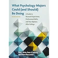 What Psychology Majors Could (and Should) Be Doing: A Guide to Research Experience, Professional Skills, and Your Options After College What Psychology Majors Could (and Should) Be Doing: A Guide to Research Experience, Professional Skills, and Your Options After College Paperback