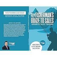 The Fly Fisherman’s Guide to Sales: Trade Secrets of the Timeshare “Sales System” The Fly Fisherman’s Guide to Sales: Trade Secrets of the Timeshare “Sales System” Kindle Paperback