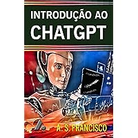 INTRODUÇÃO AO CHATGPT (Portuguese Edition) INTRODUÇÃO AO CHATGPT (Portuguese Edition) Kindle