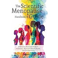 The Scientific Menopause Handbook & Guide: A Research-Based Handbook on Hormones, Physical & Mental Health, Diet and Exercising
