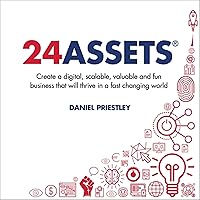24 Assets: Create a Digital, Scalable, Valuable and Fun Business That Will Thrive in a Fast Changing World 24 Assets: Create a Digital, Scalable, Valuable and Fun Business That Will Thrive in a Fast Changing World Audible Audiobook Kindle Paperback
