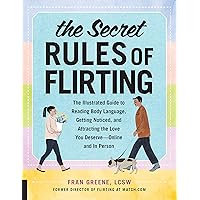 The Secret Rules of Flirting: The Illustrated Guide to Reading Body Language, Getting Noticed, and Attracting the Love You Deserve--Online and In Person The Secret Rules of Flirting: The Illustrated Guide to Reading Body Language, Getting Noticed, and Attracting the Love You Deserve--Online and In Person Paperback eTextbook