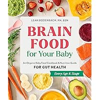 Brain Food for Your Baby: An Organic Baby Food Cookbook and Nutrition Guide for Gut Health (Every Age & Stage)