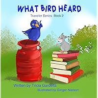 What Bird Heard: A Kids Book About Following Your Dreams for Ages 4-8 (Traveler Series 2)