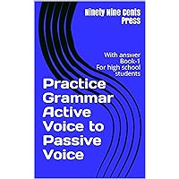 Practice Grammar Active Voice to Passive Voice: With answer Book-1 For high school students (English Exercise book For high school students Active Voice to Passive Voic) Practice Grammar Active Voice to Passive Voice: With answer Book-1 For high school students (English Exercise book For high school students Active Voice to Passive Voic) Kindle