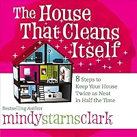 The House That Cleans Itself: 8 Steps to Keep Your Home Twice as Neat in Half the Time The House That Cleans Itself: 8 Steps to Keep Your Home Twice as Neat in Half the Time Audible Audiobook Paperback Kindle
