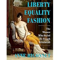 Liberty Equality Fashion: The Women Who Styled the French Revolution