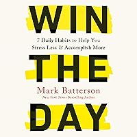 Win the Day: 7 Daily Habits to Help You Stress Less & Accomplish More Win the Day: 7 Daily Habits to Help You Stress Less & Accomplish More Audible Audiobook Paperback Kindle Hardcover