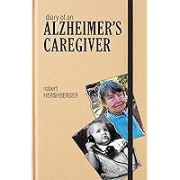 Diary of an Alzheimer’s Caregiver Diary of an Alzheimer’s Caregiver Paperback Kindle