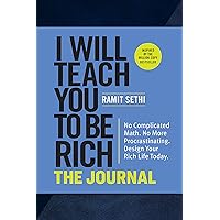 I Will Teach You to Be Rich: The Journal: No Complicated Math. No More Procrastinating. Design Your Rich Life Today. I Will Teach You to Be Rich: The Journal: No Complicated Math. No More Procrastinating. Design Your Rich Life Today. Paperback