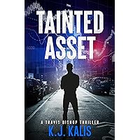 Tainted Asset: A Travis Bishop Thriller (Travis Bishop Thrillers Book 3) Tainted Asset: A Travis Bishop Thriller (Travis Bishop Thrillers Book 3) Kindle Paperback