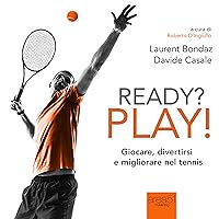 Ready? Play! Giocare, divertirsi e migliorare nel tennis Ready? Play! Giocare, divertirsi e migliorare nel tennis Audible Audiobook Paperback Kindle
