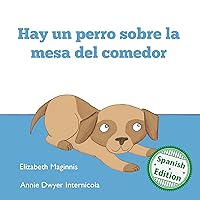 Hay un perro sobre la mesa del comedor (Xist Kids Spanish Books) (Spanish Edition) Hay un perro sobre la mesa del comedor (Xist Kids Spanish Books) (Spanish Edition) Kindle Hardcover Paperback