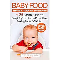 Baby Food: Essential Guide for Supermoms: Everything You Need to Know About Feeding Babies and Toddlers + 25 Easy Organic Baby Food Recipes Included! (Supermom Series Book 2) Baby Food: Essential Guide for Supermoms: Everything You Need to Know About Feeding Babies and Toddlers + 25 Easy Organic Baby Food Recipes Included! (Supermom Series Book 2) Kindle Paperback