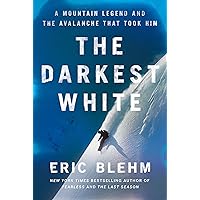 The Darkest White: A Mountain Legend and the Avalanche That Took Him The Darkest White: A Mountain Legend and the Avalanche That Took Him Hardcover Audible Audiobook Kindle Paperback Audio CD