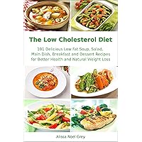 The Low Cholesterol Diet: 101 Delicious Low Fat Soup, Salad, Main Dish, Breakfast and Dessert Recipes for Better Health and Natural Weight Loss (Nutrition and Health) The Low Cholesterol Diet: 101 Delicious Low Fat Soup, Salad, Main Dish, Breakfast and Dessert Recipes for Better Health and Natural Weight Loss (Nutrition and Health) Kindle Paperback
