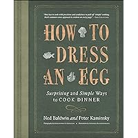 How To Dress An Egg: Surprising and Simple Ways to Cook Dinner How To Dress An Egg: Surprising and Simple Ways to Cook Dinner Kindle Hardcover
