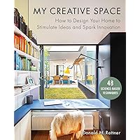 My Creative Space: How to Design Your Home to Stimulate Ideas and Spark Innovation