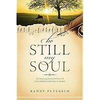 Be Still, My Soul: The Inspiring Stories behind 175 of the Most-Loved Hymns Be Still, My Soul: The Inspiring Stories behind 175 of the Most-Loved Hymns Paperback Kindle