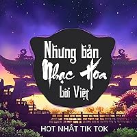 Những Bản Nhạc Hoa Lời Việt Remix Hot Nhất Những Bản Nhạc Hoa Lời Việt Remix Hot Nhất MP3 Music
