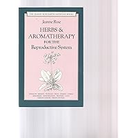 Herbs & Aromatherapy for the Reproductive System: Men and Women (Jeanne Rose Earth Medicine Books) Herbs & Aromatherapy for the Reproductive System: Men and Women (Jeanne Rose Earth Medicine Books) Paperback