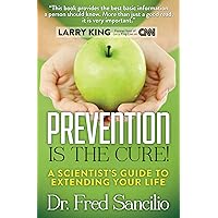Prevention Is the Cure!: A Scientist's Guide to Extending Your Life Prevention Is the Cure!: A Scientist's Guide to Extending Your Life Kindle Hardcover Paperback