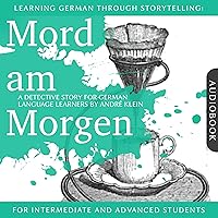 Mord am Morgen. Learning German Through Storytelling - A Detective Story For German Learners: For intermediate and advanced students Mord am Morgen. Learning German Through Storytelling - A Detective Story For German Learners: For intermediate and advanced students Audible Audiobook Kindle Paperback