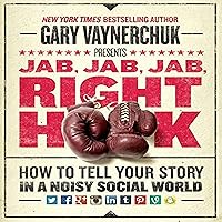 Jab, Jab, Jab, Right Hook: How to Tell Your Story in a Noisy Social World Jab, Jab, Jab, Right Hook: How to Tell Your Story in a Noisy Social World Audible Audiobook Hardcover Kindle