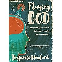 Playing God: Biological and Spiritual Effects of Electromagnetic Radiation Playing God: Biological and Spiritual Effects of Electromagnetic Radiation Kindle Paperback