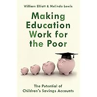 Making Education Work for the Poor: The Potential of Children's Savings Accounts Making Education Work for the Poor: The Potential of Children's Savings Accounts eTextbook Hardcover Paperback