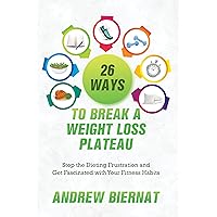 26 Ways to Break a Weight Loss Plateau: Stop The Dieting Frustration and Get Fascinated With Your Fitness Habits 26 Ways to Break a Weight Loss Plateau: Stop The Dieting Frustration and Get Fascinated With Your Fitness Habits Kindle Audible Audiobook Paperback Hardcover