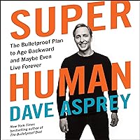 Super Human: The Bulletproof Plan to Age Backward and Maybe Even Live Forever Super Human: The Bulletproof Plan to Age Backward and Maybe Even Live Forever Audible Audiobook Hardcover Kindle Paperback Audio CD