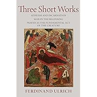 Three Short Works (Collected Works of Ferdinand Ulrich, 2)