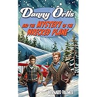 Danny Orlis and the Mystery of the Wrecked Plane (The Danny Orlis Series Book 10) Danny Orlis and the Mystery of the Wrecked Plane (The Danny Orlis Series Book 10) Kindle Paperback