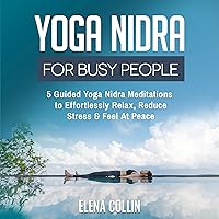 Yoga Nidra for Busy People: 5 Guided Yoga Nidra Meditations to Effortlessly Relax, Reduce Stress & Feel at Peace Yoga Nidra for Busy People: 5 Guided Yoga Nidra Meditations to Effortlessly Relax, Reduce Stress & Feel at Peace Audible Audiobook Kindle