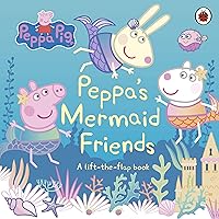 Peppa Pig: Peppa's Mermaid Friends: A Lift-the-Flap Book Peppa Pig: Peppa's Mermaid Friends: A Lift-the-Flap Book Board book
