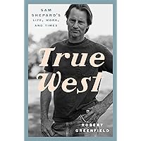 True West: Sam Shepard's Life, Work, and Times True West: Sam Shepard's Life, Work, and Times Hardcover Audible Audiobook Kindle Paperback