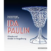 Ida Paulin - Glaskunst Made in Augsburg (German Edition)