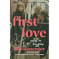 First Love: Essays on Friendship First Love: Essays on Friendship Hardcover Kindle Audible Audiobook
