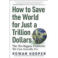 How to Save the World for Just a Trillion Dollars: The Ten Biggest Problems We Can Actually Fix How to Save the World for Just a Trillion Dollars: The Ten Biggest Problems We Can Actually Fix Kindle Audible Audiobook Hardcover Paperback
