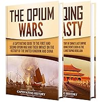 Opium Wars: A Captivating Guide to the First and Second Opium War and the History of the Qing Dynasty (Military History)